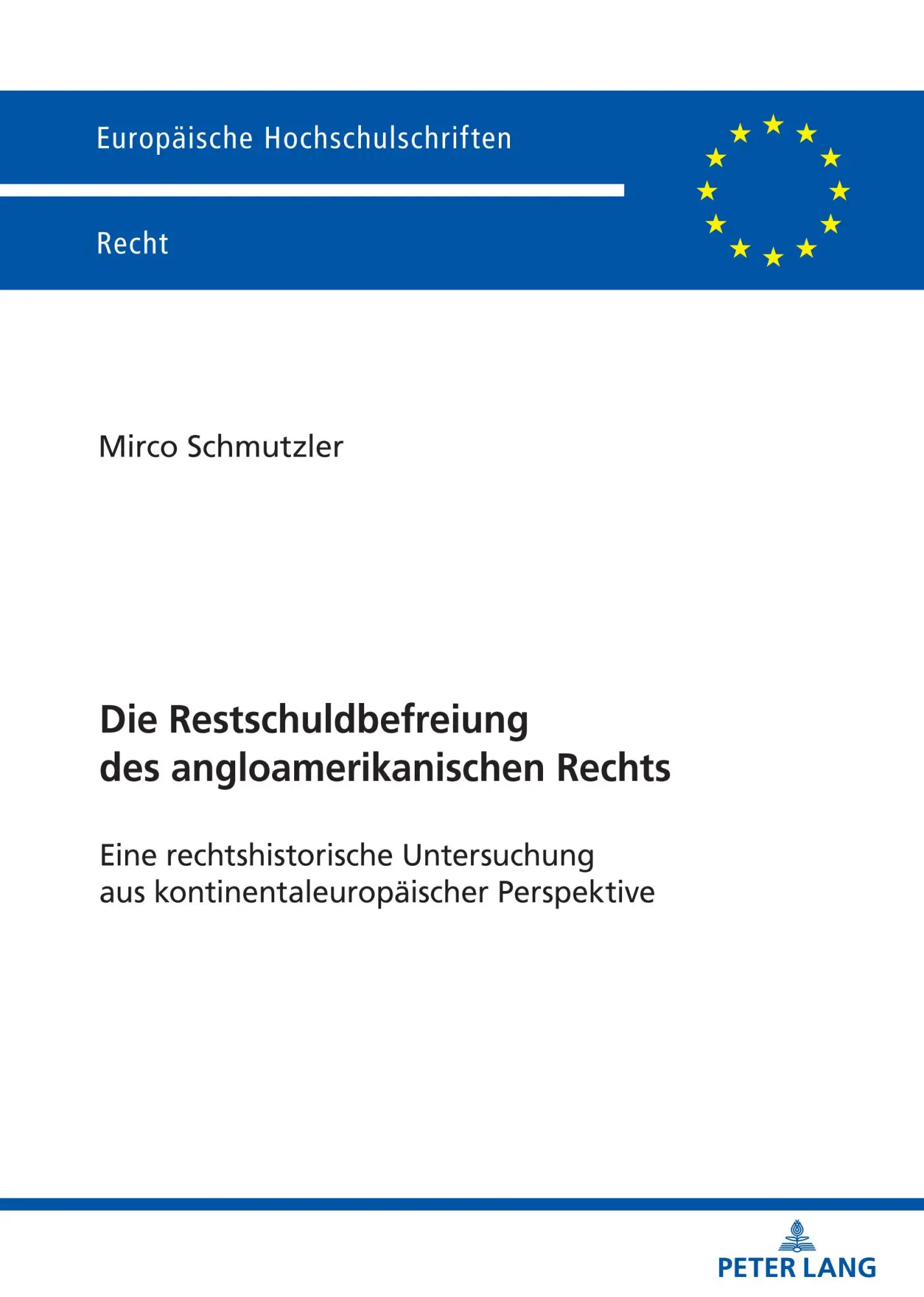 Die Restschuldbefreiung des angloamerikanischen Rechts: Eine rechtshistorische Untersuchung aus kontinentaleuropäischer Perspektive (Europäische Hochschulschriften Recht)
