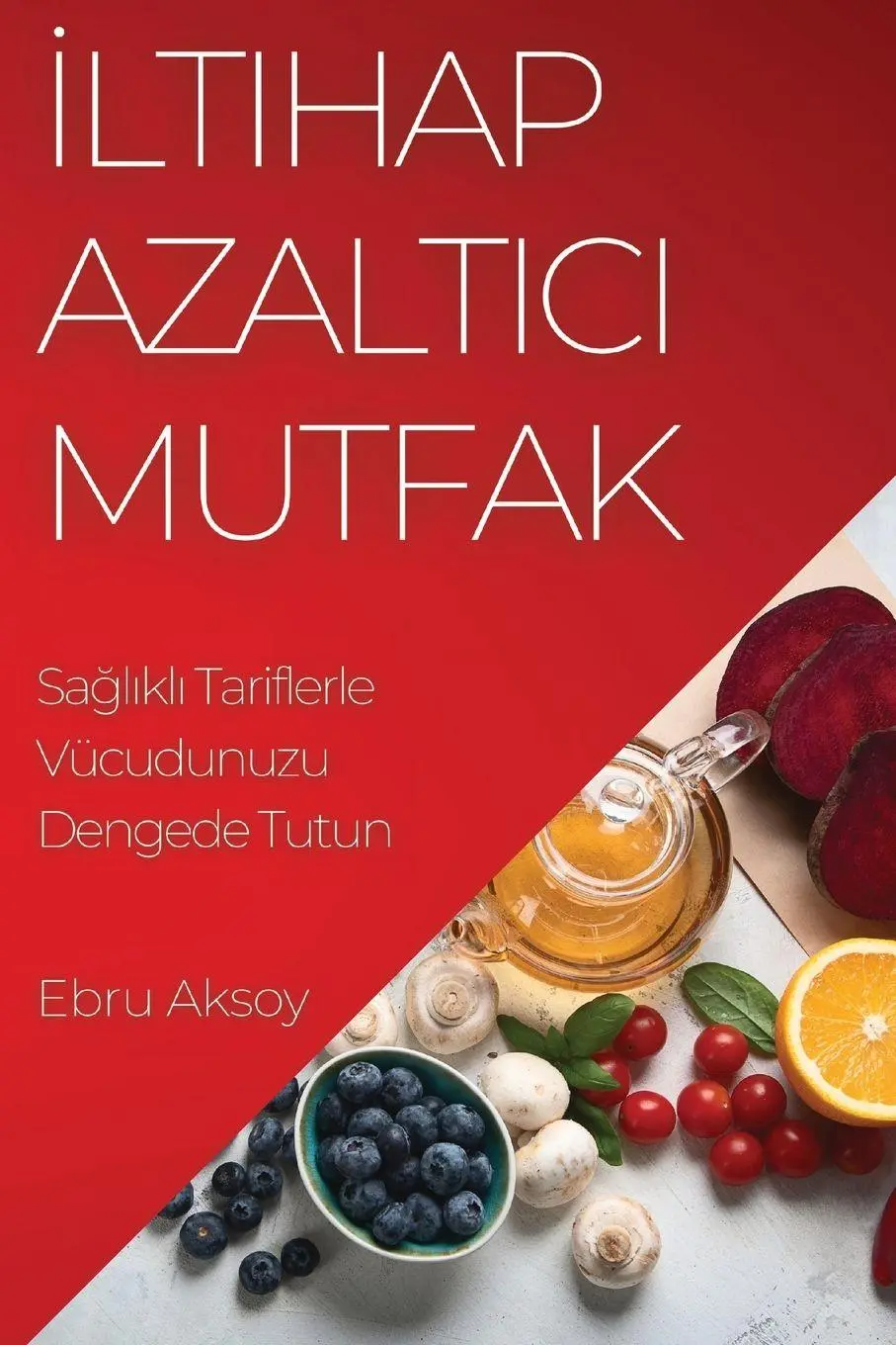 Cover: 9781835191538 | ¿ltihap Azalt¿c¿ Mutfak | Sa¿l¿kl¿ Tariflerle Vücudunuzu Dengede Tutun
