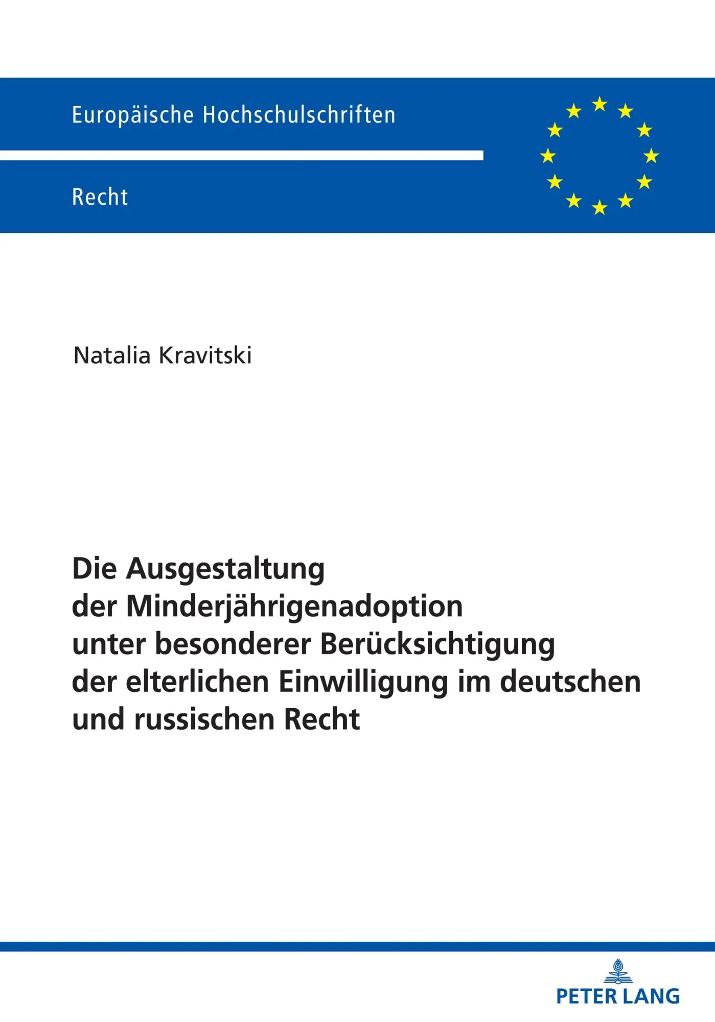 Die Ausgestaltung der Minderjährigenadoption unter besonderer Berücksichtigung der elterlichen Einwilligung im deutschen und russischen Recht (Europäische Hochschulschriften Recht, Band 6696)