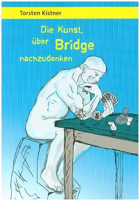 Cover: 9789463981538 | Die Kunst, über Bridge nachzudenken | Torsten Kistner | Taschenbuch
