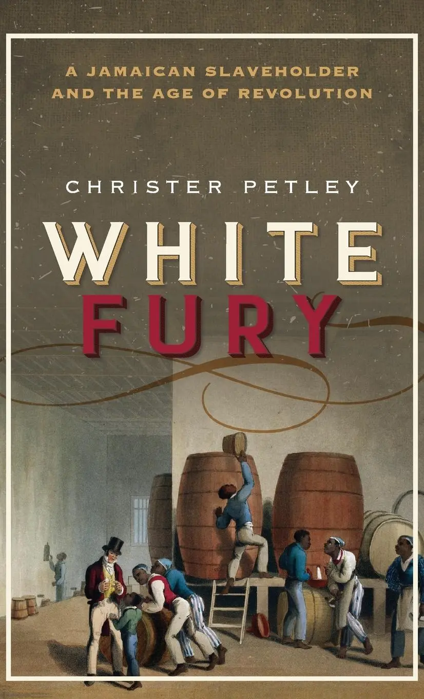 Cover: 9780198791638 | White Fury | A Jamaican Slaveholder and the Age of Revolution | Petley
