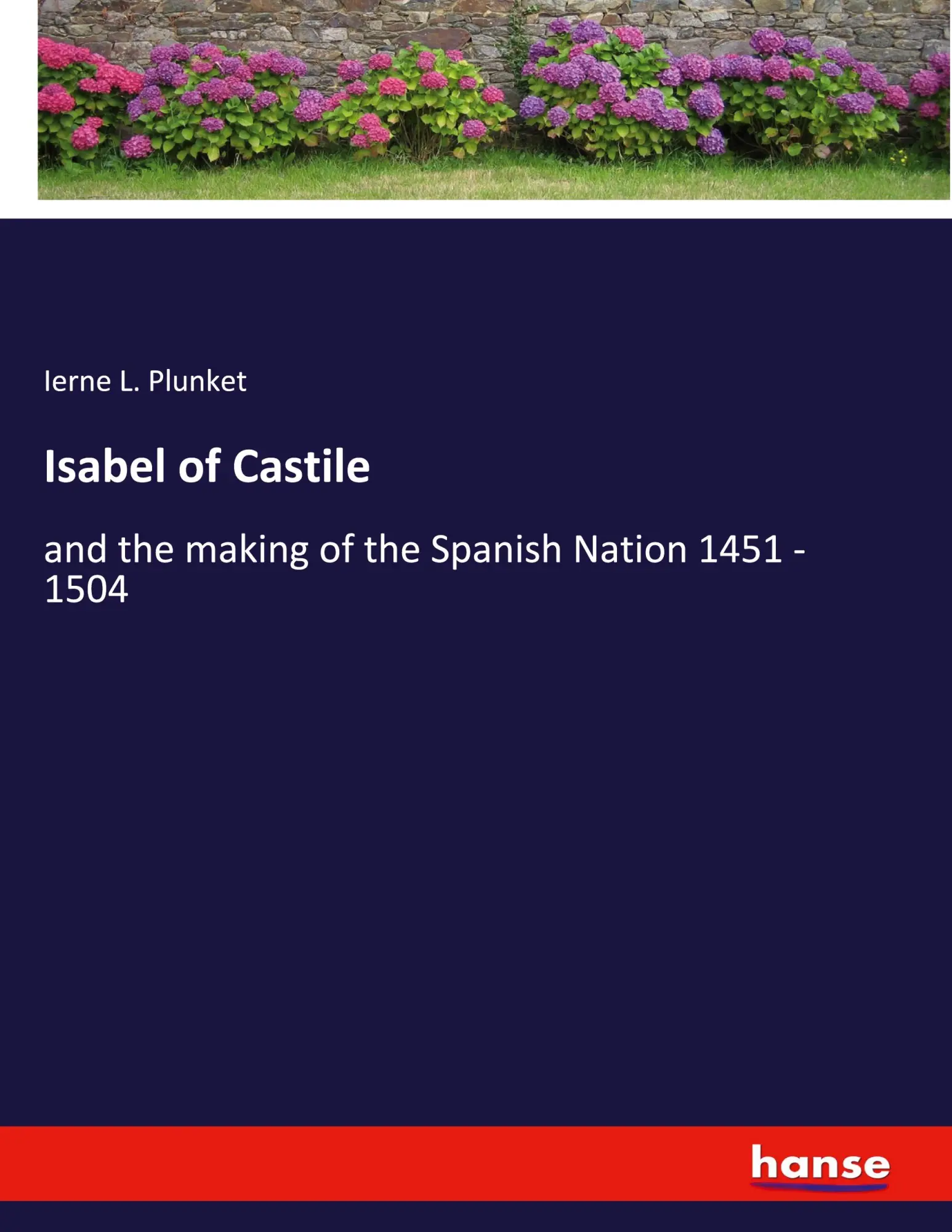 Isabel of Castile: and the making of the Spanish Nation 1451 - 1504