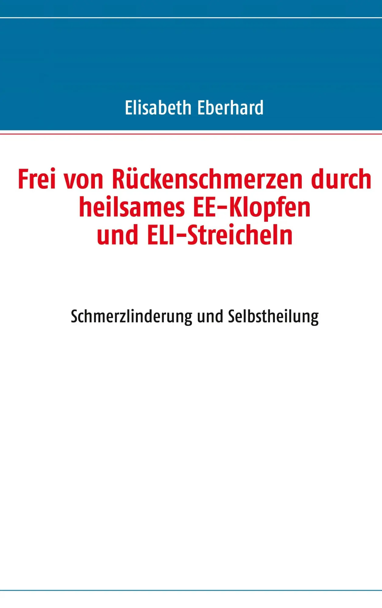 Cover: 9783842361638 | Frei von Rückenschmerzen durch heilsames EE-Klopfen und ELI-Streicheln