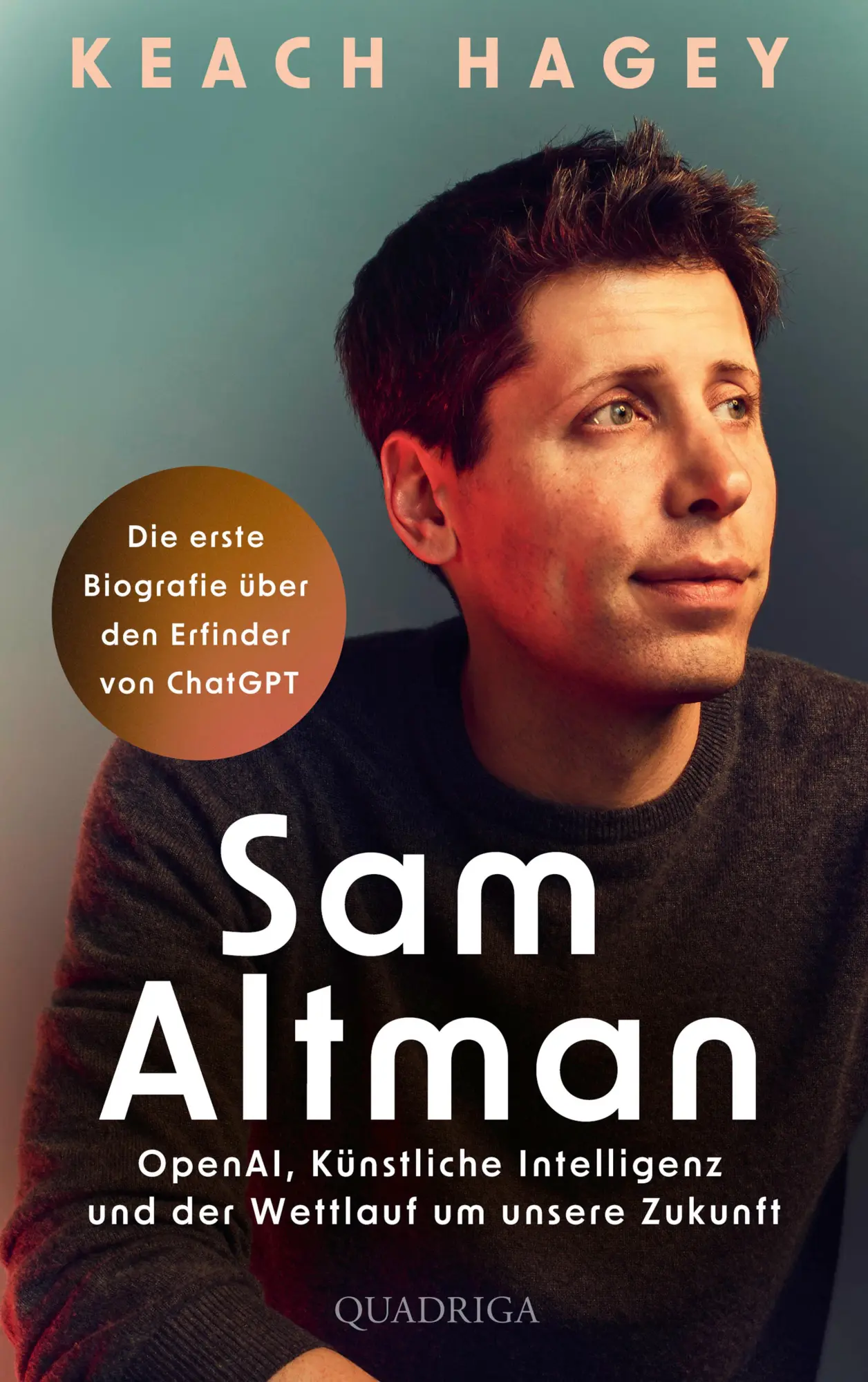 Cover: 9783869951638 | Sam Altman | Keach Hagey | Buch | 480 S. | Deutsch | 2025 | Quadriga Cover: 9783869951638 | Sam Altman | Keach Hagey | Buch | 480 S. | Deutsch | 2025 | Quadriga