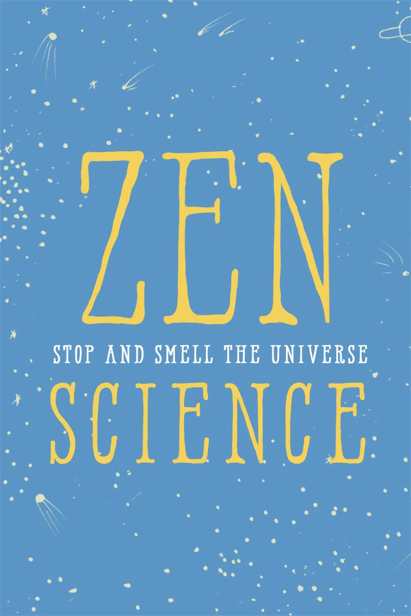 Cover: 9780762461738 | Zen Science | Stop and Smell the Universe | Instituteofzenscience