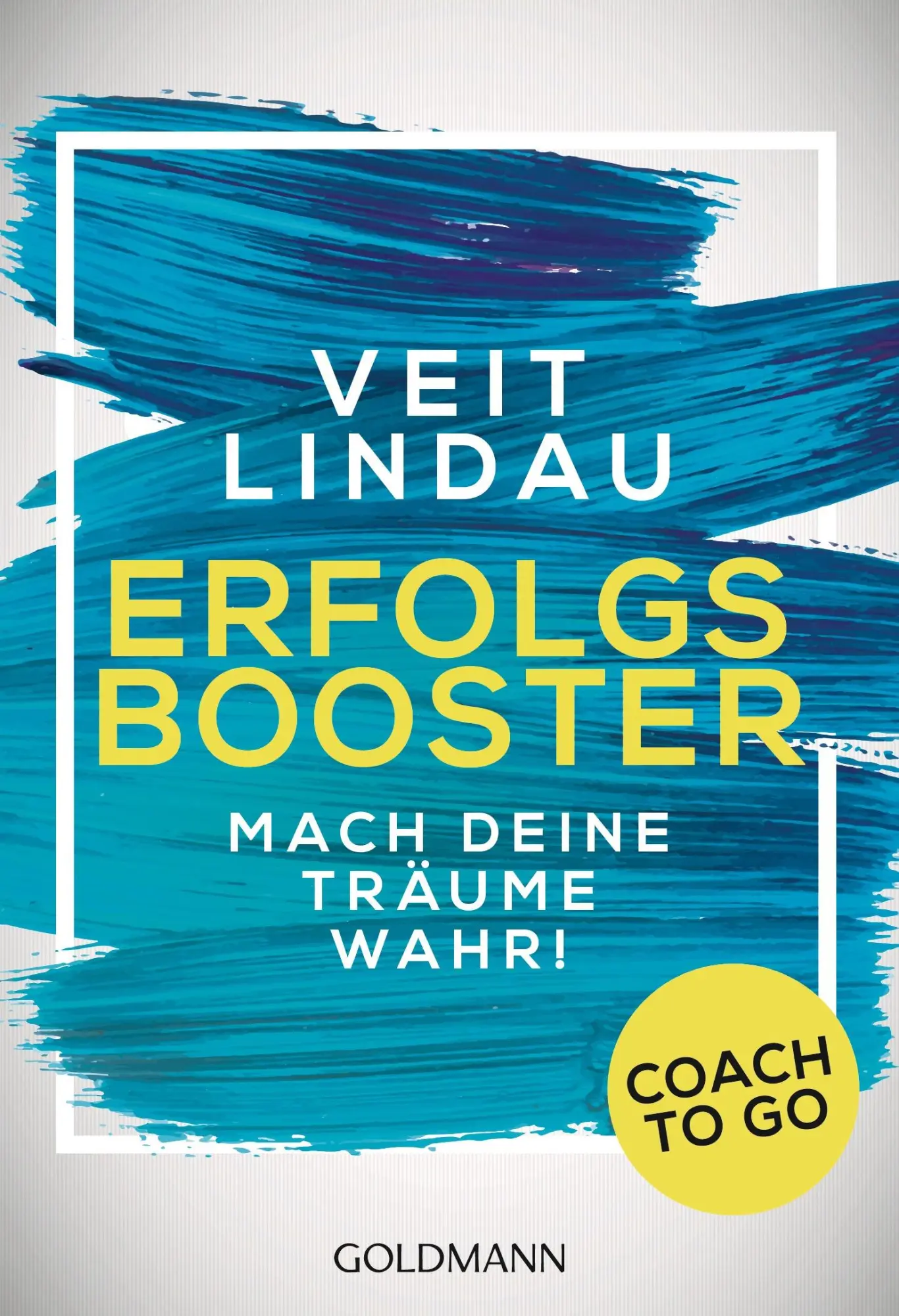 Cover: 9783442221738 | Coach to go Erfolgsbooster | Mach deine Träume wahr! | Veit Lindau Cover: 9783442221738 | Coach to go Erfolgsbooster | Mach deine Träume wahr! | Veit Lindau