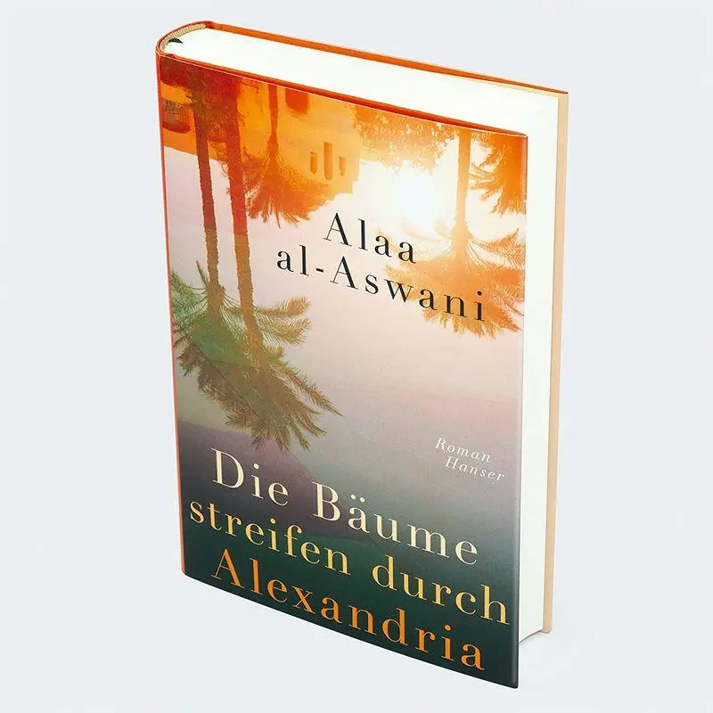 Bild: 9783446281738 | Die Bäume streifen durch Alexandria | Roman | Alaa Al-Aswani | Buch