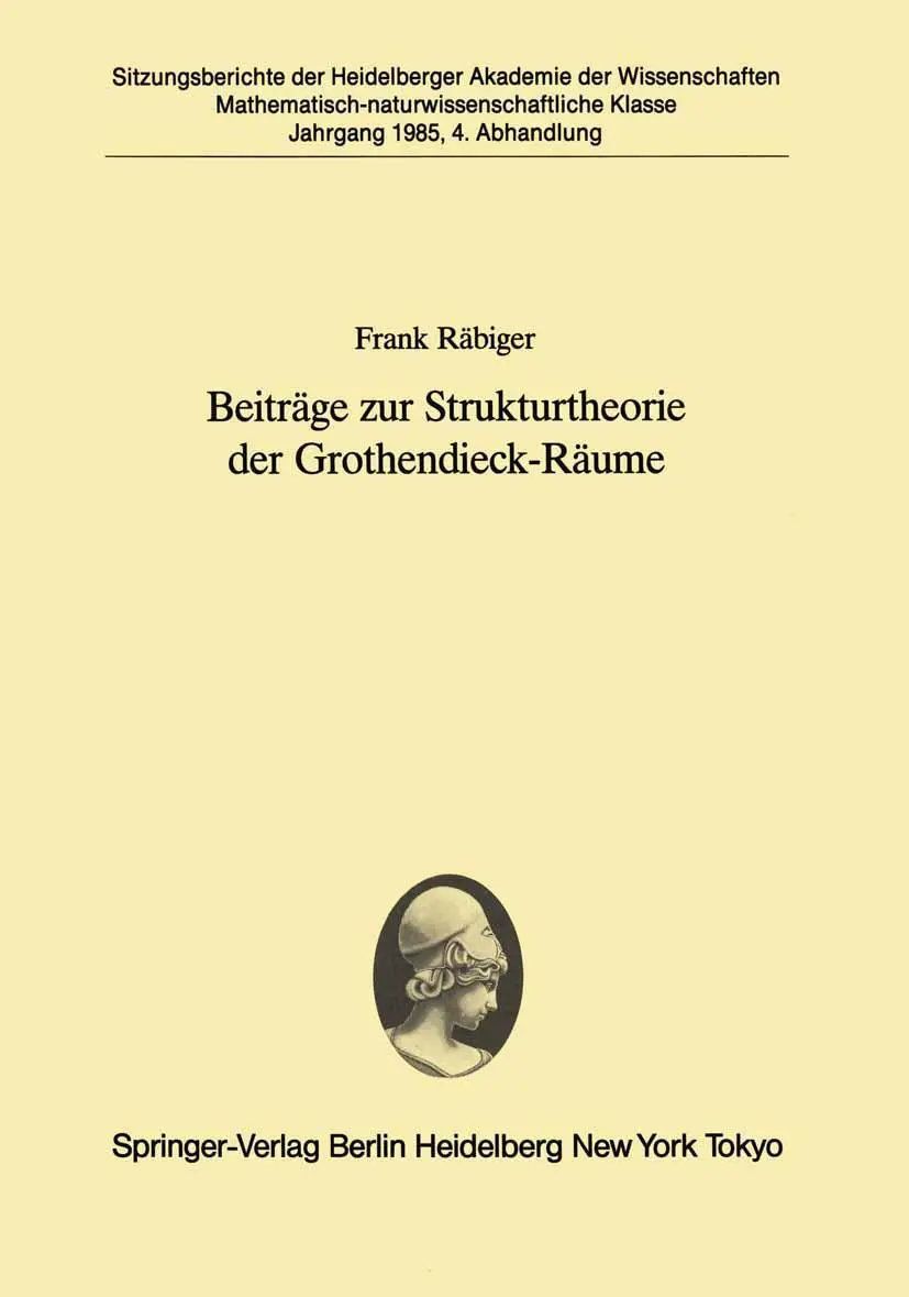 Beiträge zur Strukturtheorie der Grothendieck-Räume: Vorgelegt in der Sitzung vom 6. Juli 1985 von Helmut H. Schaefer (Sitzungsberichte der Heidelberger Akademie der Wissenschaften)