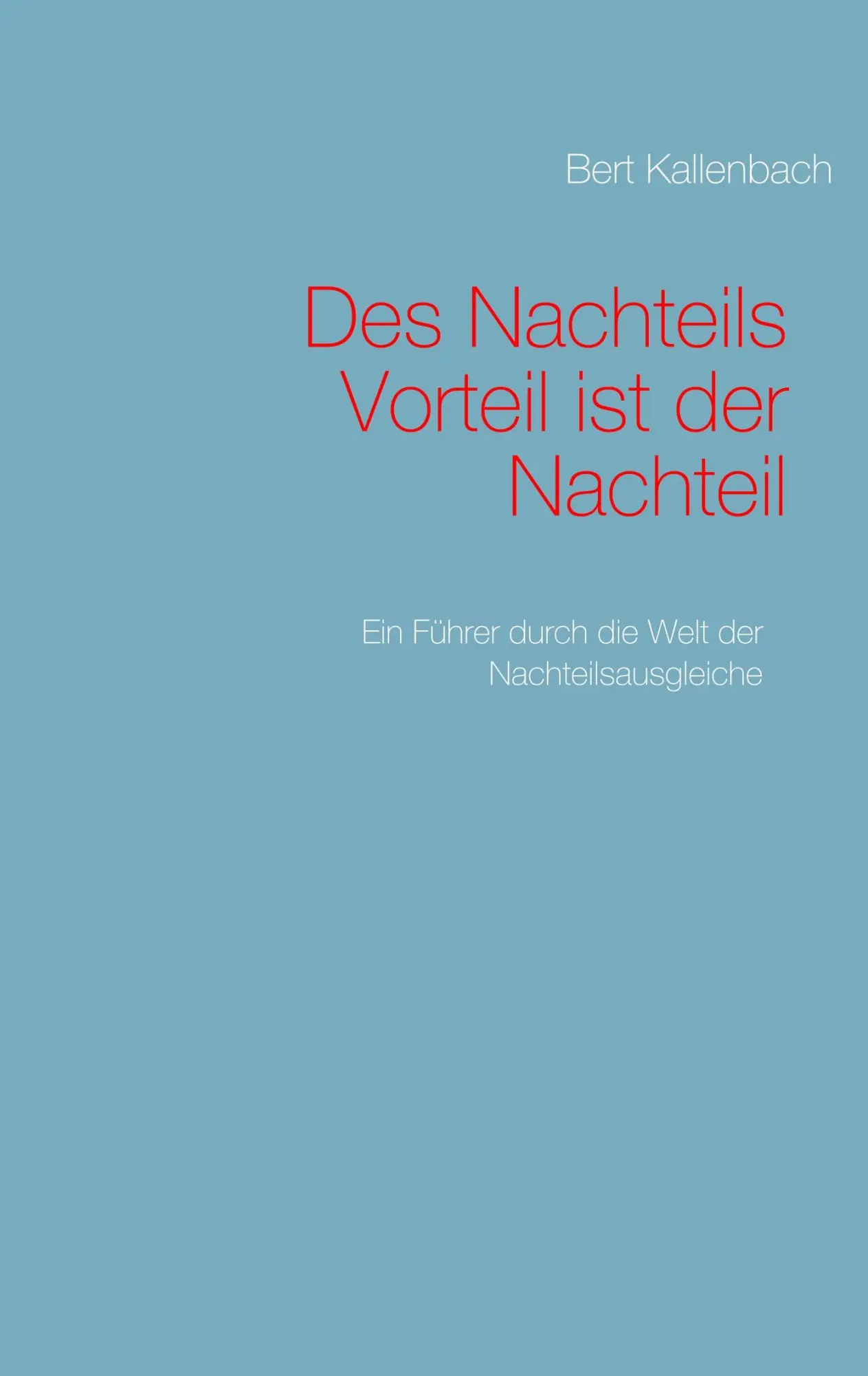 Cover: 9783749451838 | Des Nachteils Vorteil ist der Nachteil | Bert Kallenbach | Taschenbuch