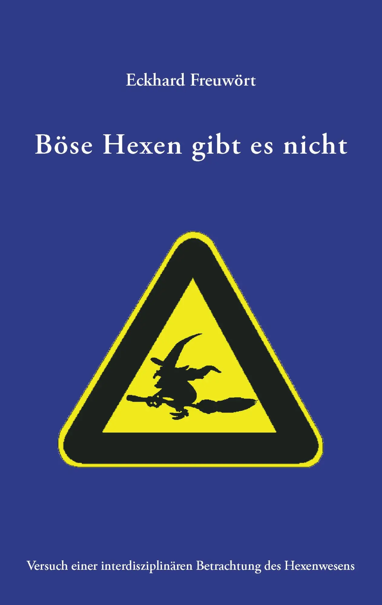 Cover: 9783833431838 | Böse Hexen gibt es nicht | Eckhard Freuwört | Taschenbuch | 216 S.