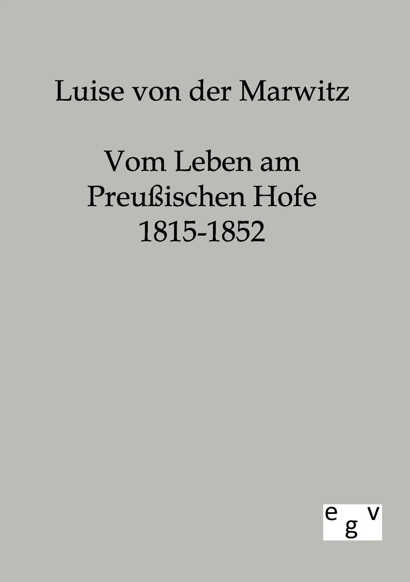 Cover: 9783863821838 | Vom Leben am Preußischen Hofe 1815-1852 | Luise von der Marwitz | Buch