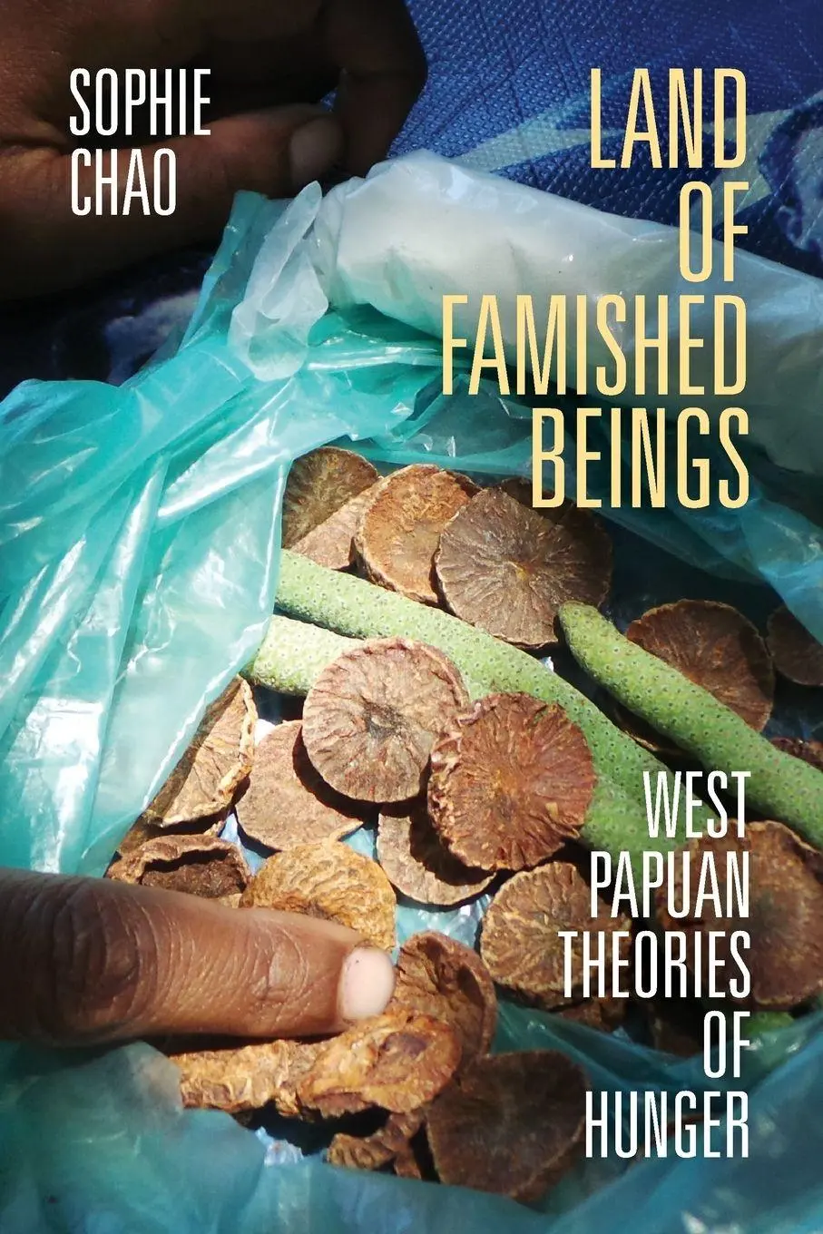Cover: 9781478032038 | Land of Famished Beings | West Papuan Theories of Hunger | Sophie Chao