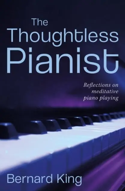 Cover: 9781800462038 | The Thoughtless Pianist | Bernard King | Taschenbuch | Englisch | 2021