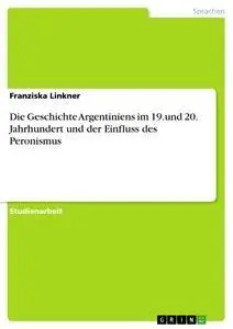 Cover: 9783668152038 | Die Geschichte Argentiniens im 19.und 20. Jahrhundert und der...