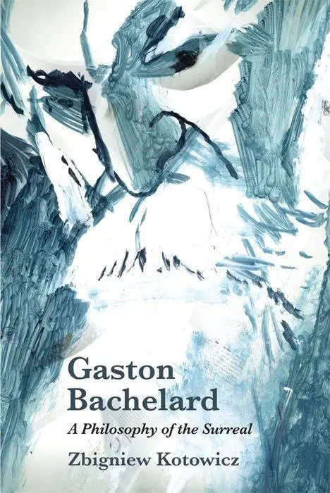 Cover: 9781474432238 | Gaston Bachelard: A Philosophy of the Surreal | Zbigniew Kotowicz