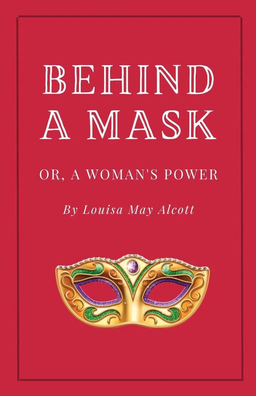 Cover: 9781628342338 | Behind a Mask, or A Woman's Power | Louisa May Alcott | Taschenbuch