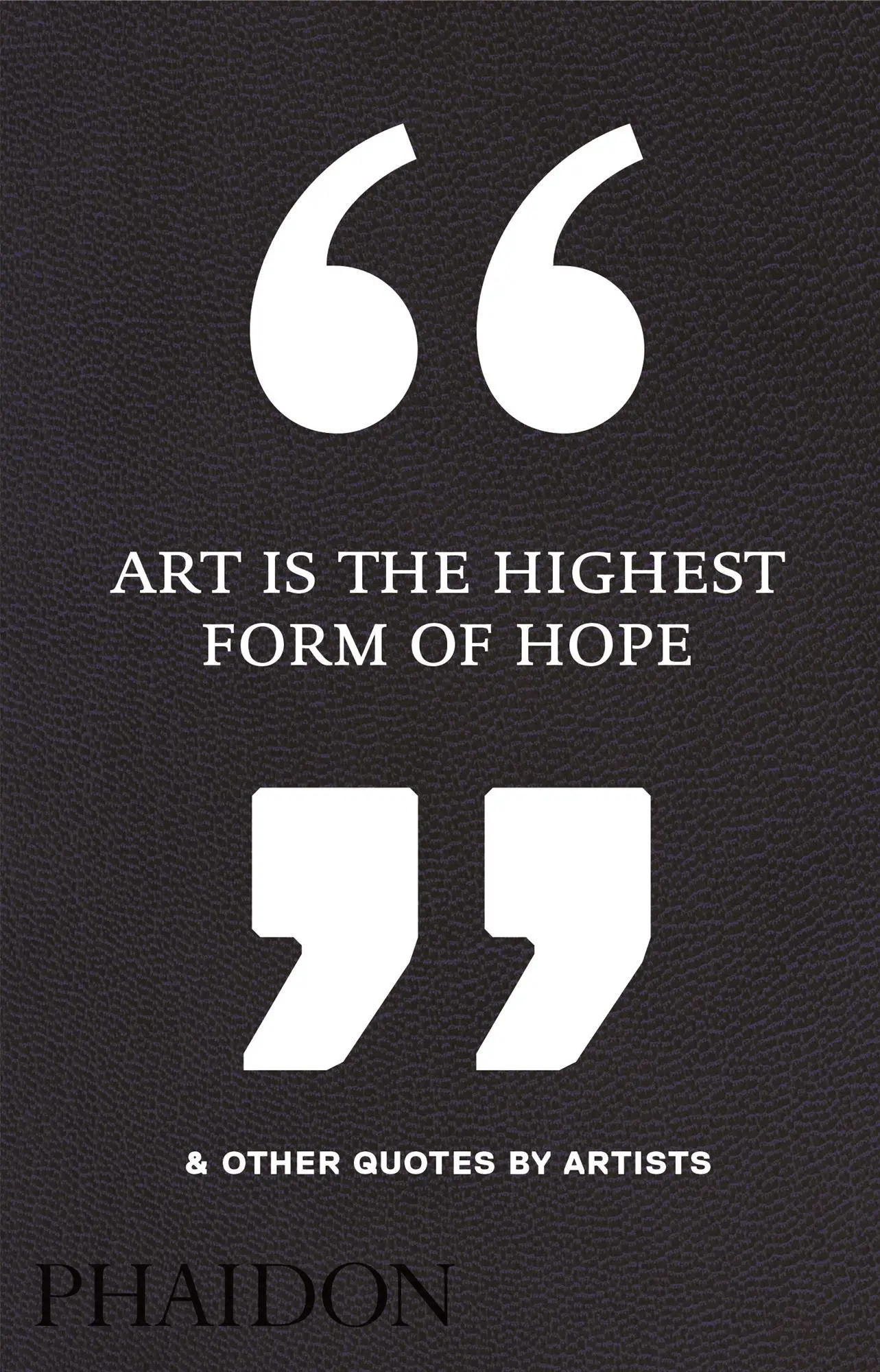 Cover: 9780714872438 | Art Is the Highest Form of Hope &amp; Other Quotes by Artists | Editors