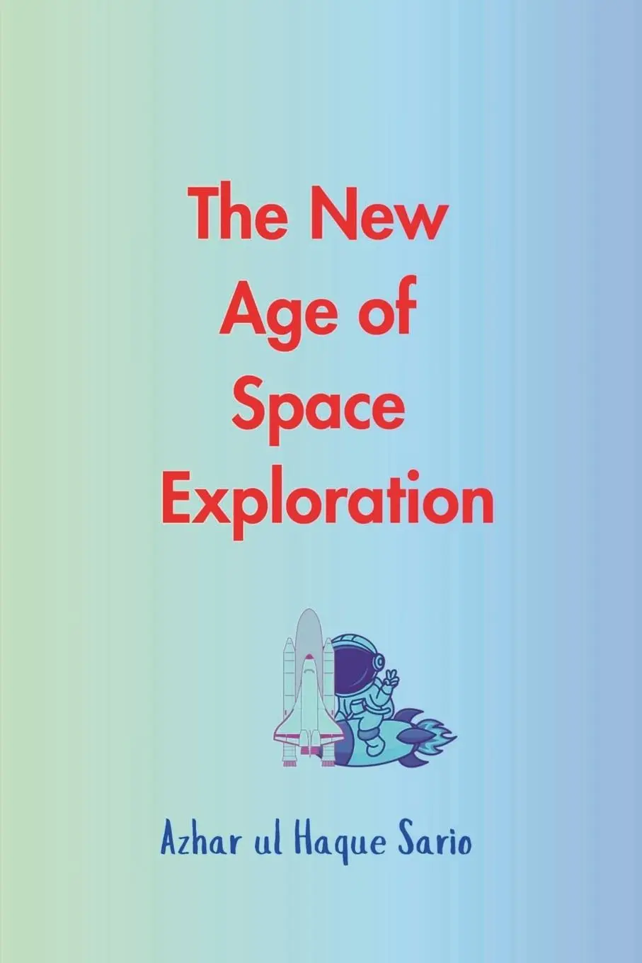 Cover: 9783384582638 | The New Age of Space Exploration | Azhar Ul Haque Sario | Taschenbuch