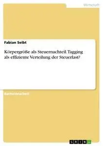 Cover: 9783668332638 | Körpergröße als Steuernachteil. Tagging als effiziente Verteilung...
