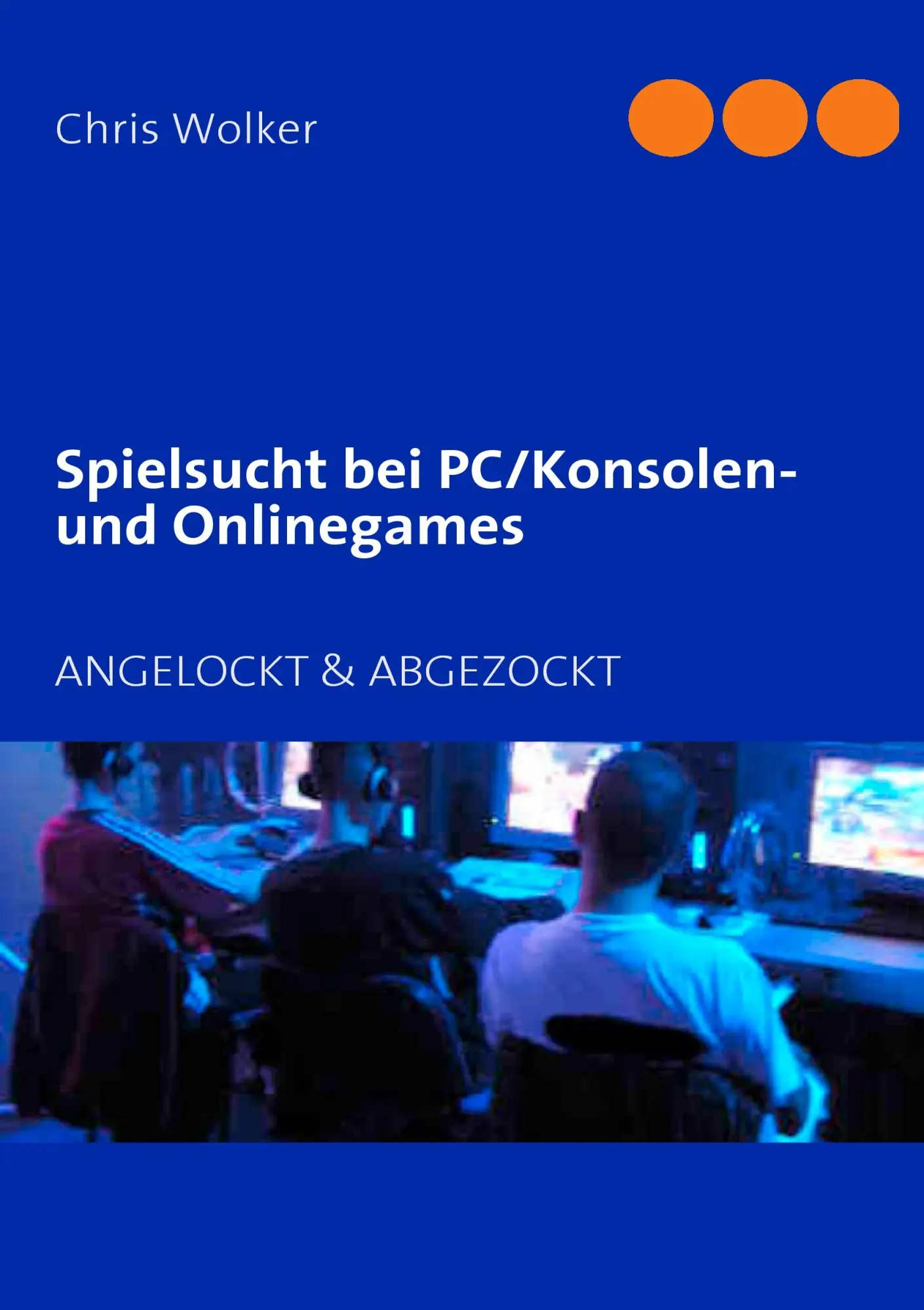 Cover: 9783842332638 | Spielsucht bei PC/Konsolen und Onlinegames | ANGELOCKT &amp; ABGEZOCKT