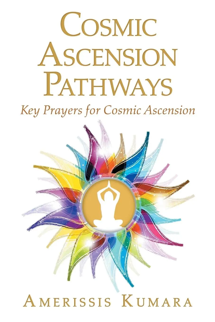 Cover: 9781504312738 | Cosmic Ascension Pathways | Key Prayers for Cosmic Ascension | Kumara