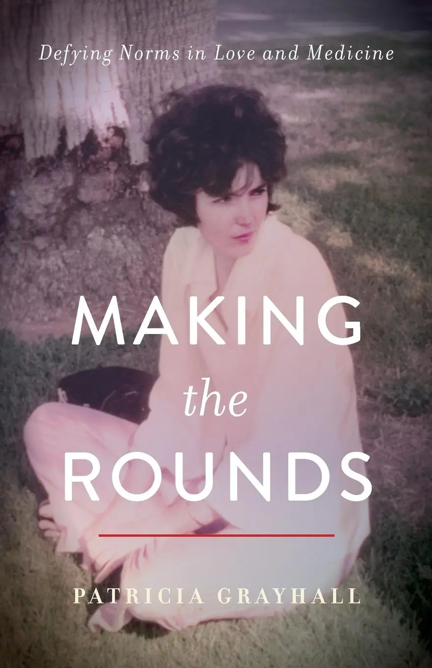 Cover: 9781647422738 | Making the Rounds | Defying Norms in Love and Medicine | Grayhall