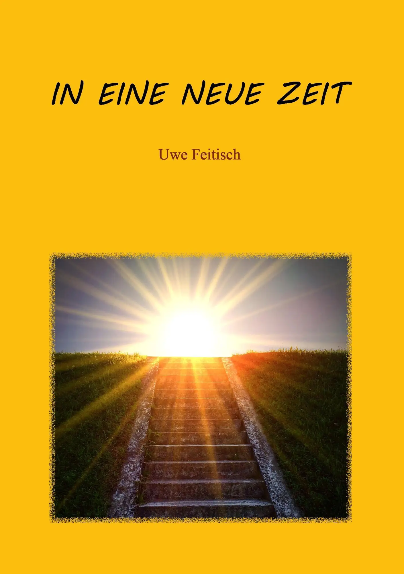 Cover: 9783738612738 | In eine Neue Zeit | Uwe Feitisch | Taschenbuch | Paperback | 164 S.