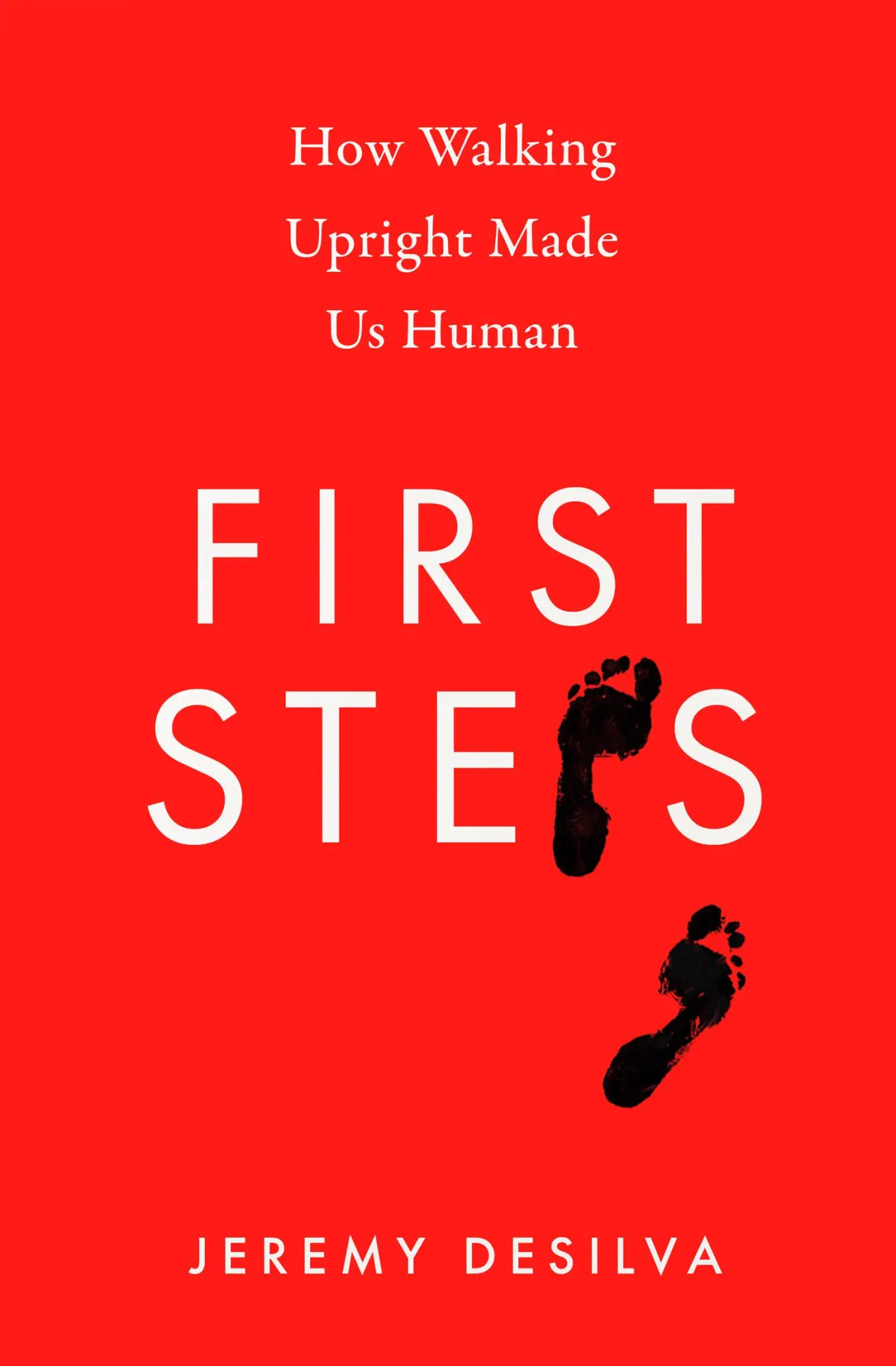 Cover: 9780008342838 | First Steps | How Walking Upright Made Us Human | Jeremy Desilva Cover: 9780008342838 | First Steps | How Walking Upright Made Us Human | Jeremy Desilva