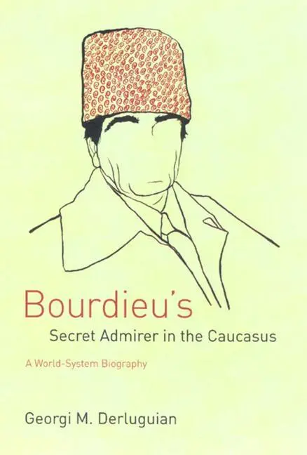 Cover: 9780226142838 | Derluguian, G: Bourdieu's Secret Admirer in the Caucasus | Derluguian