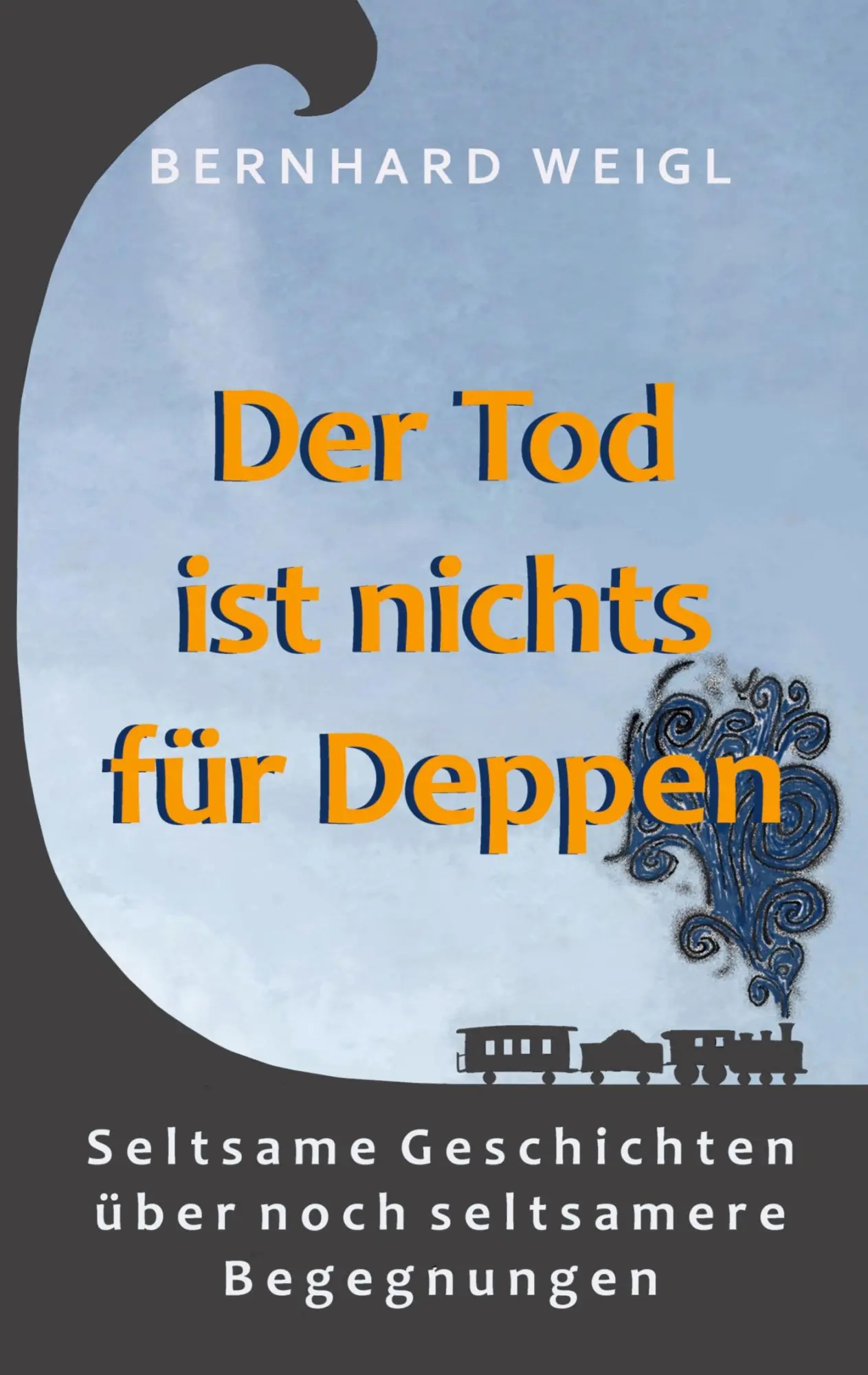 Cover: 9783752602838 | Der Tod ist nichts für Deppen | Bernhard Weigl | Taschenbuch | 144 S.