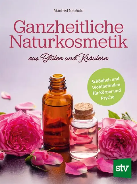 Cover: 9783702022938 | Ganzheitliche Naturkosmetik aus Blüten und Kräutern | Manfred Neuhold