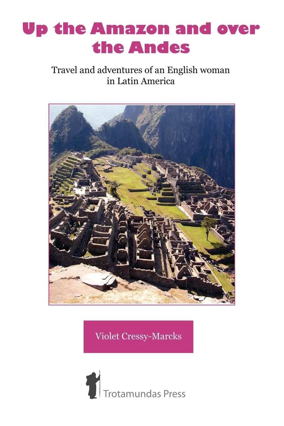 Cover: 9781906393038 | Up the Amazon and Over the Andes | Violet Cressy-Marcks | Taschenbuch