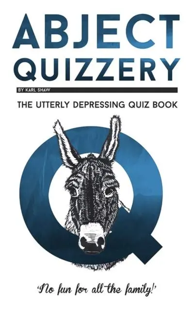 Cover: 9781913083038 | Abject Quizzery | The Utterly depressing Quiz Book | Karl Shaw | Buch