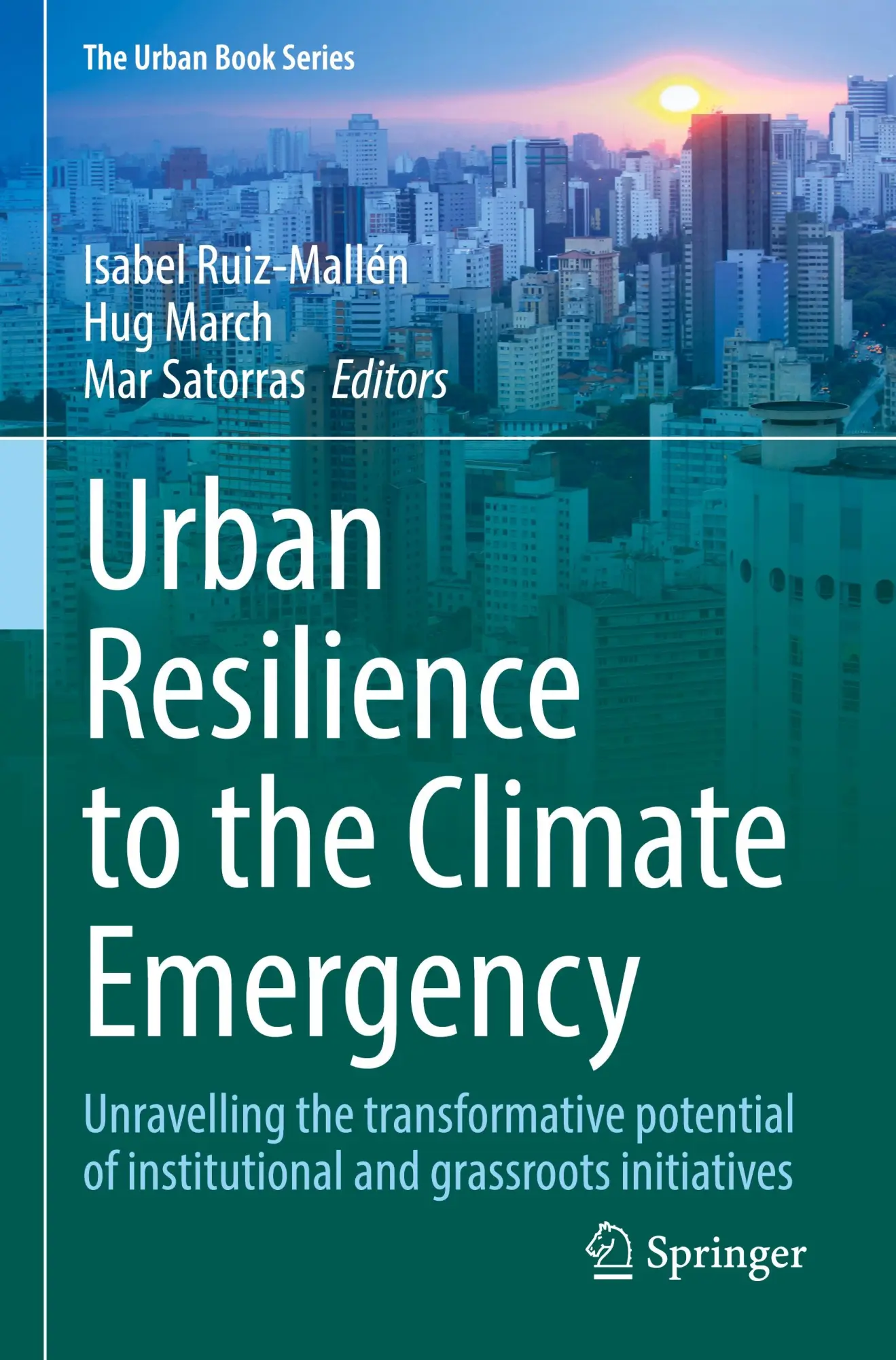 Urban Resilience to the Climate Emergency: Unravelling the transformative potential of institutional and grassroots initiatives (The Urban Book Series)