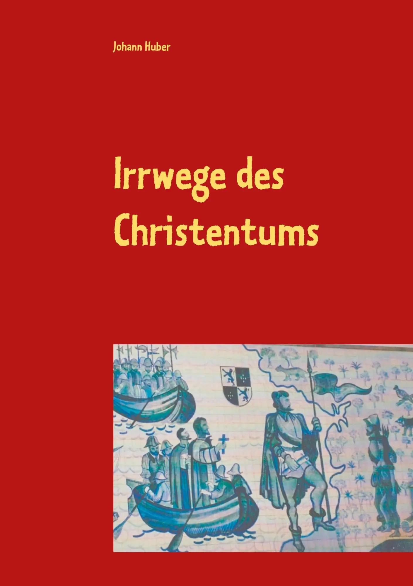 Cover: 9783751973038 | Irrwege des Christentums | Plädoyer für einen humanen Glauben | Huber