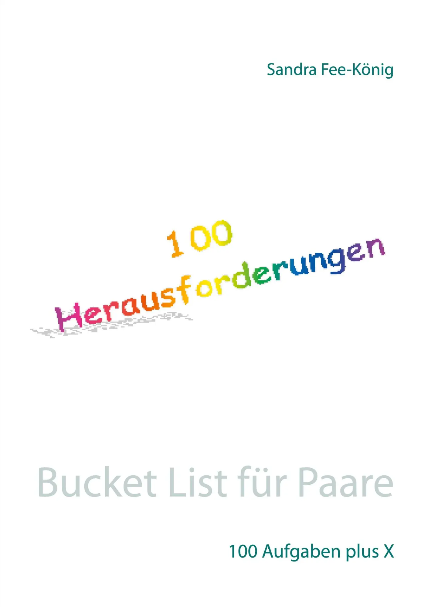 Cover: 9783754313138 | Bucket List für Paare | 100 Aufgaben plus X | Sandra Fee-König | Buch