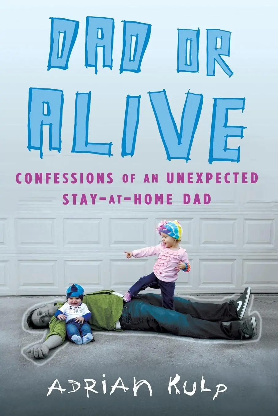 Cover: 9780451413338 | Dad or Alive | Confessions of an Unexpected Stay-at-Home Dad | Kulp