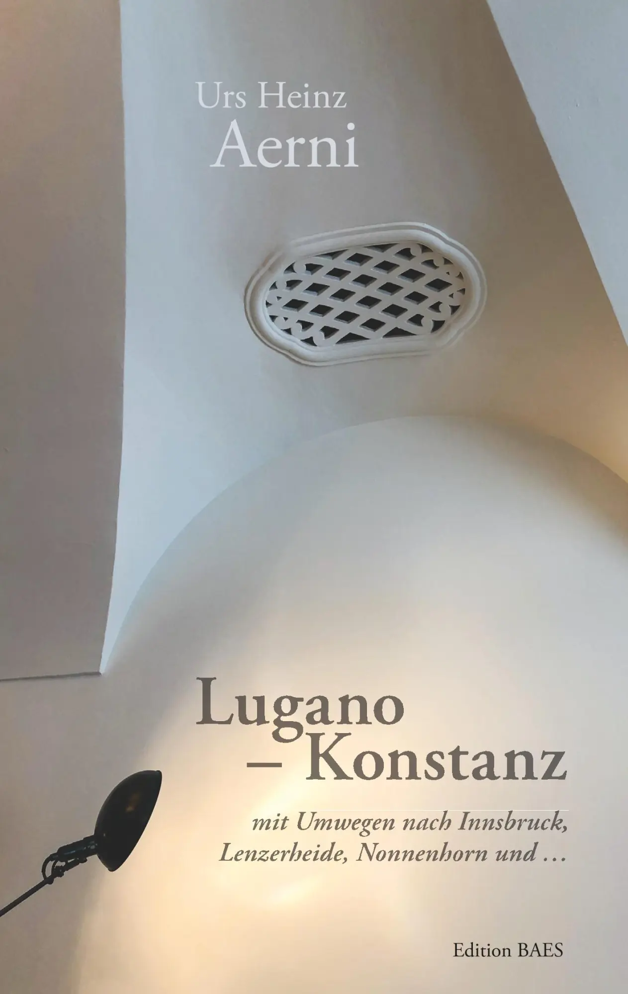 Cover: 9783950483338 | Lugano - Konstanz | Urs Heinz Aerni | Taschenbuch | 156 S. | Deutsch