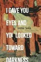 Cover: 9781644453438 | I Gave You Eyes and You Looked Toward Darkness | Irene Solà | Buch