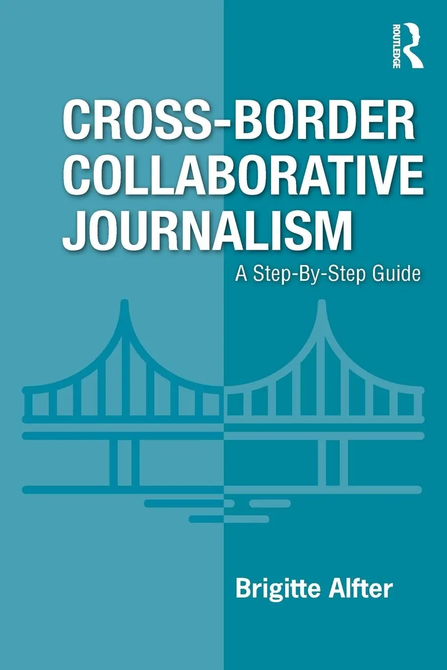 Cover: 9781138613638 | Cross-Border Collaborative Journalism | A Step-By-Step Guide | Alfter
