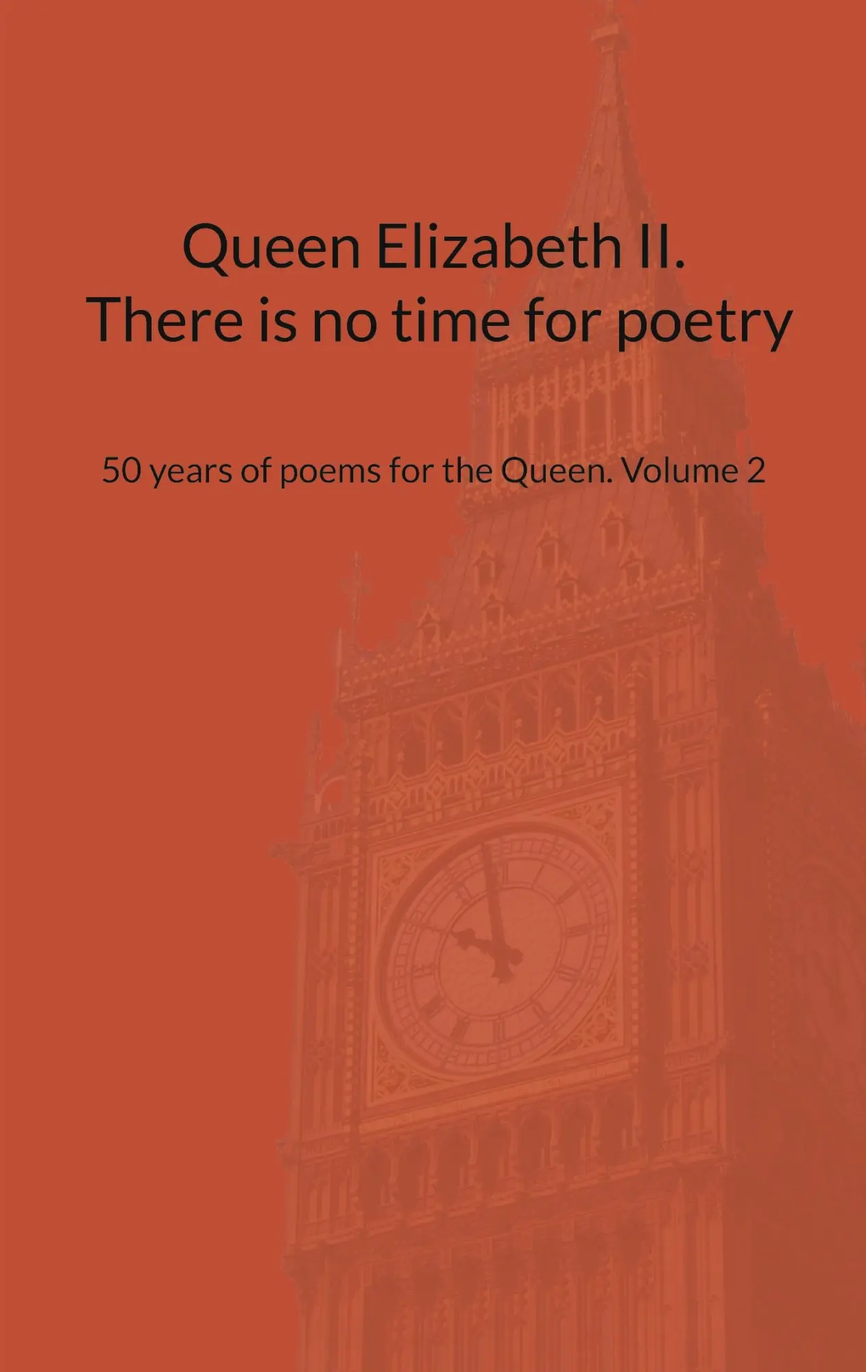 Queen Elizabeth II. There is no time for poetry: 50 years of poems for the Queen. Volume 2