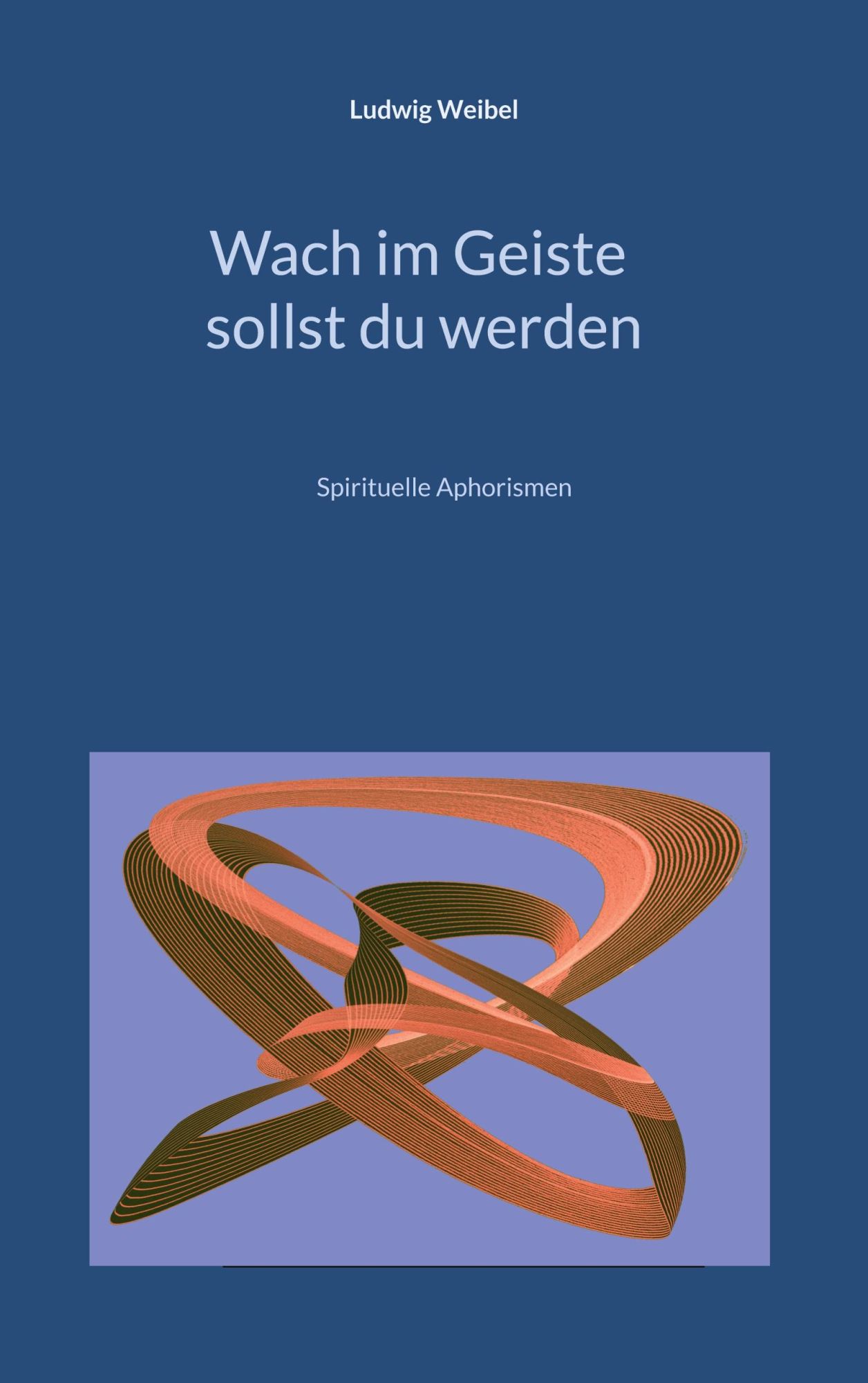 Cover: 9783759793638 | Wach im Geiste sollst du werden | Spirituelle Aphorismen | Weibel