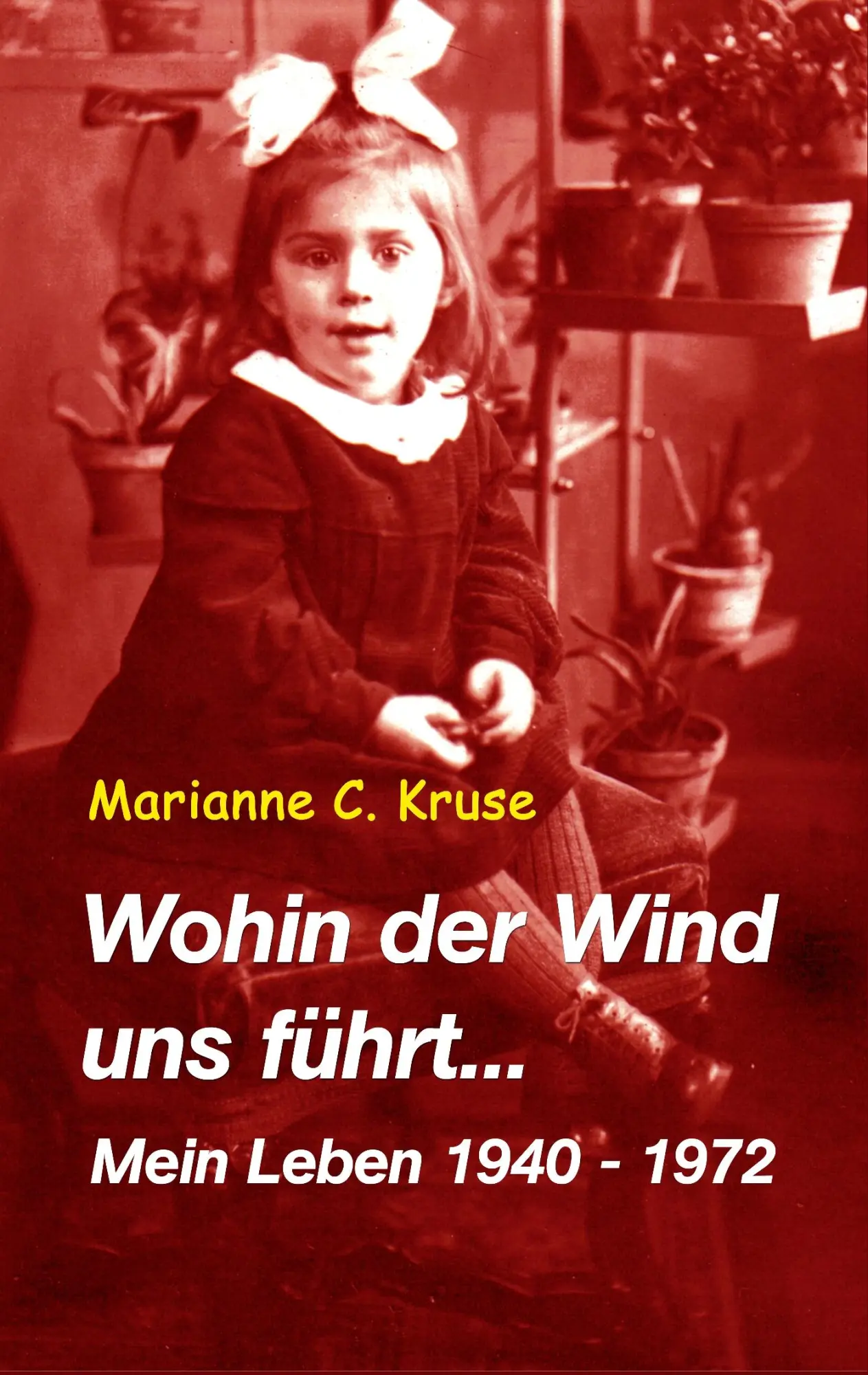 Wohin der Wind uns führt: Mein Leben 1940-1972