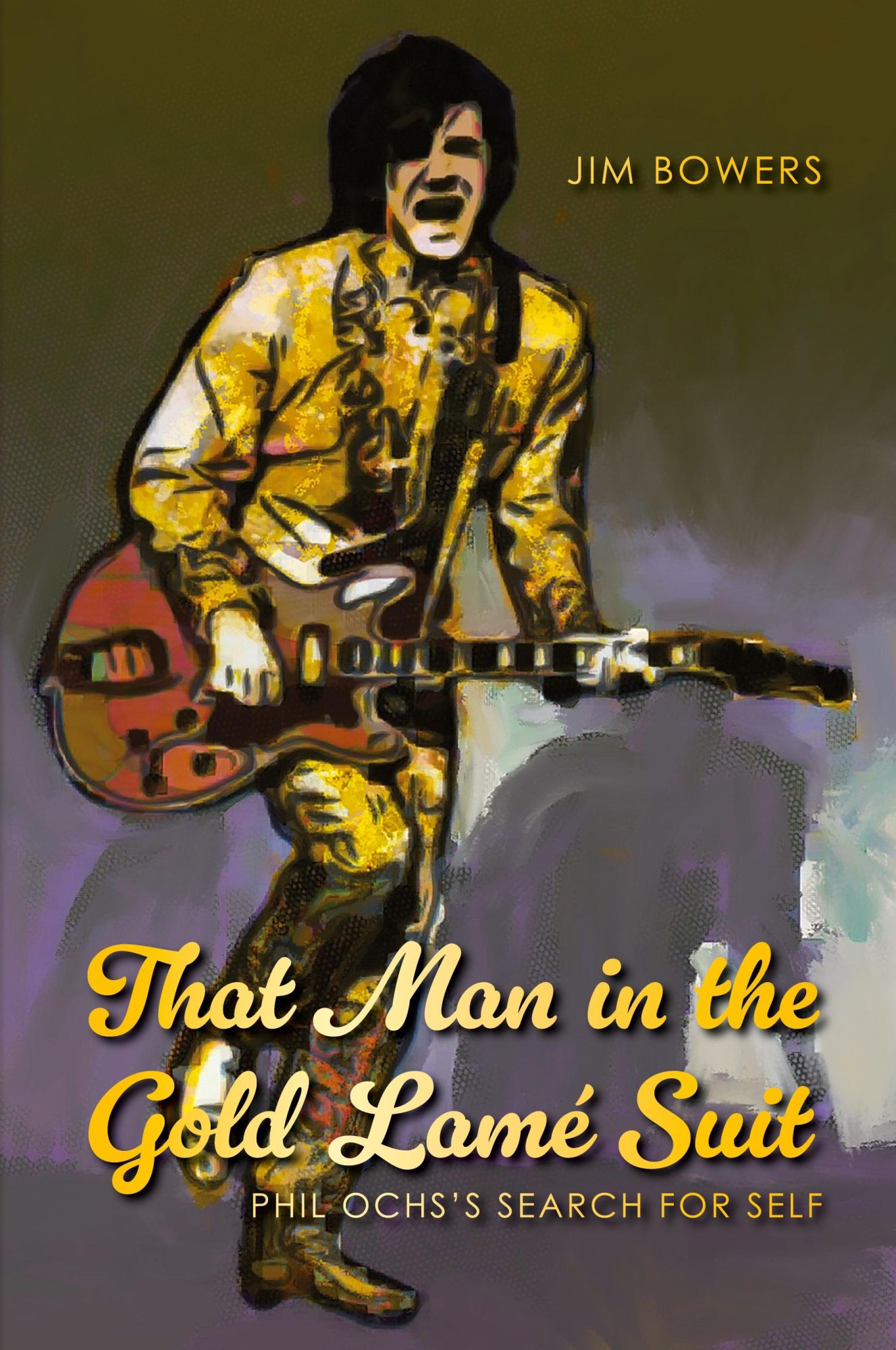 Cover: 9798822913738 | That Man in the Gold Lamé Suit | Phil Ochs's Search for Self | Bowers