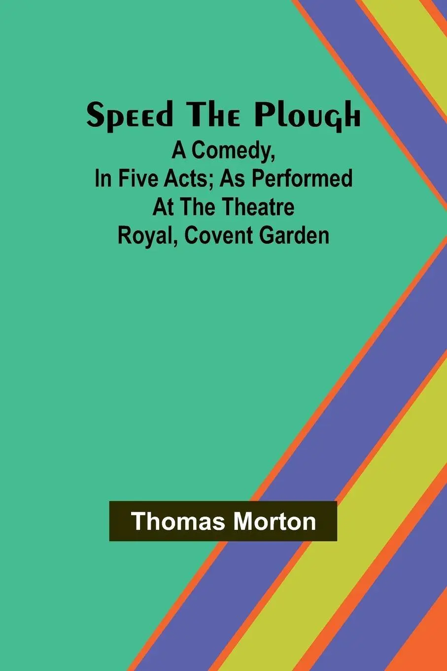 Cover: 9789361473838 | Speed the plough; A comedy, in five acts; as performed at the...
