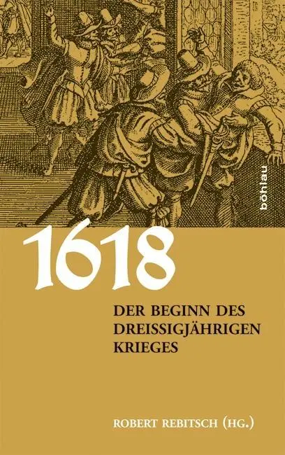 Cover: 9783205204138 | 1618. Der Beginn des Dreißigjährigen Krieges | Robert Rebitsch | Buch