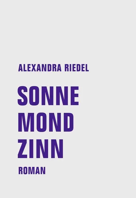 Cover: 9783957324238 | Sonne, Mond, Zinn | Roman | Alexandra Riedel | Buch | 124 S. | Deutsch
