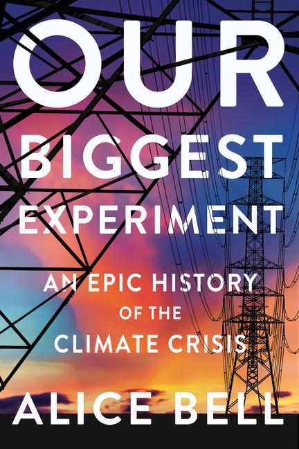 Cover: 9781640094338 | Our Biggest Experiment: An Epic History of the Climate Crisis | Bell
