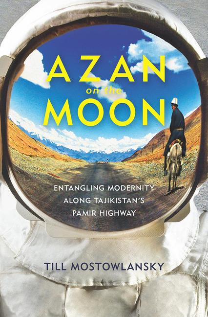Azan on the Moon: Entangling Modernity Along Tajikistan's Pamir Highway | Till Mostowlansky | Taschenbuch | Central Eurasia in Context | Englisch | 2017 | University of Pittsburgh Press - Mostowlansky, Till