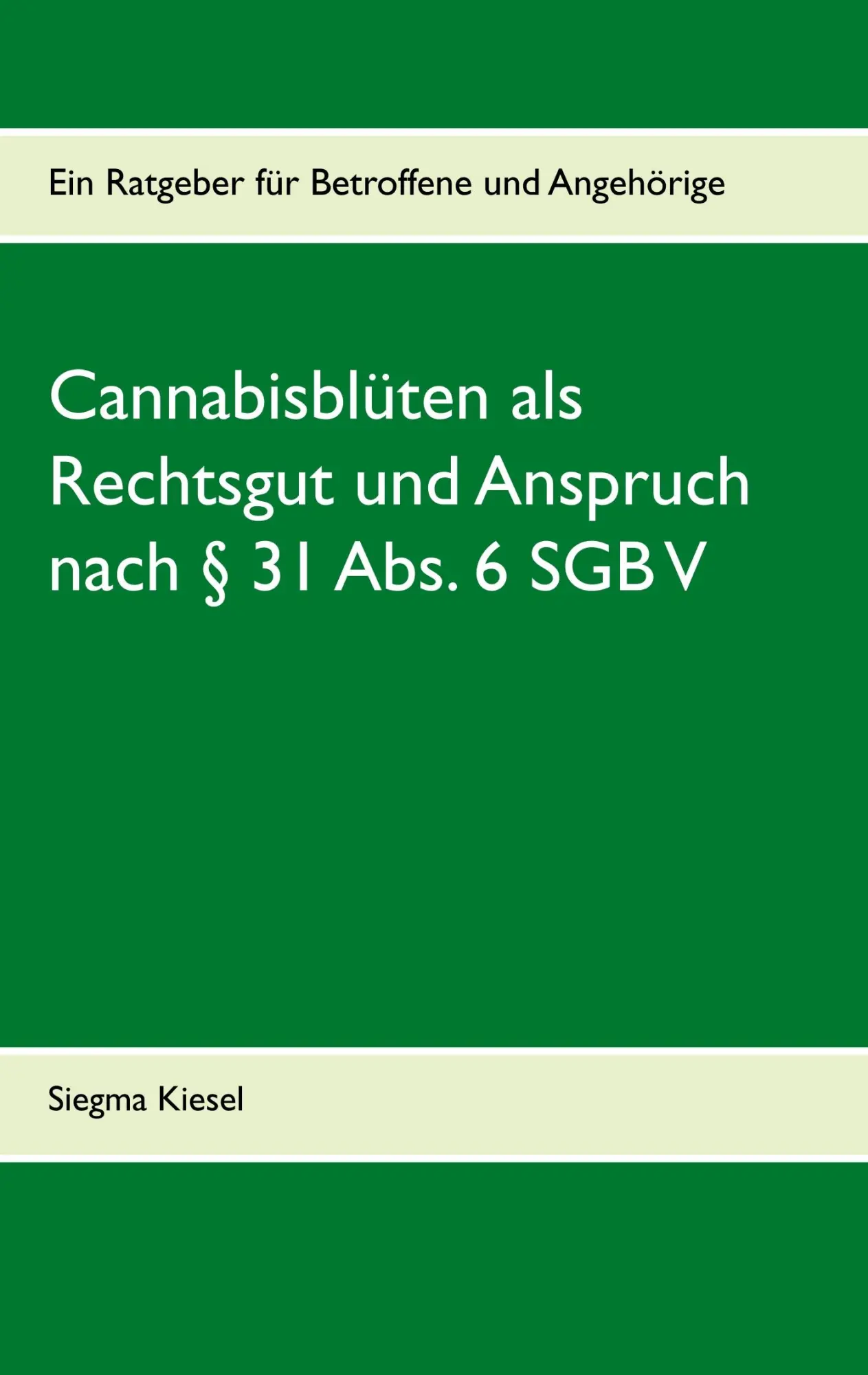 Cannabisblüten als Rechtsgut und Anspruch nach § 31 Abs. 6 SGB V: Ein Ratgeber für Betroffene und Angehörige